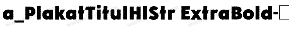 a_PlakatTitulHlStr ExtraBold字体转换